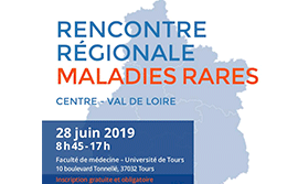 Rencontre régionale maladies rares Centre Val de Loire du 28 juin 2019